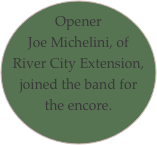 Opener Joe Michelini, of River City Extension, joined the band for the encore.